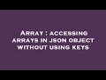 Array accessing arrays in json object without using keys