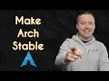 How to Make Arch Linux Stable and What NOT to Do