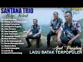 Download Lagu Santana Trio | Viral Hits Kompilasi Lagu Batak Terpopuler 2025 Top Album Batak Terbaik Enak Didengar