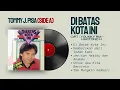 Download Lagu Tommy J  Pisa | Di Batas Kota Ini | FULL ALBUM SIDE A
