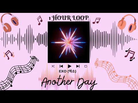 Download MP3 EXO 엑소 - ANOTHER DAY | (1 HOUR LOOP) | 1시간