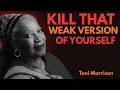 KILL THAT WEAK VERSION OF YOURSELF Toni Morrison Motivation