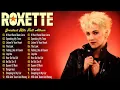 Download Lagu The Very Best Songs Roxette - Roxette Best Songs Of All Time - Roxette Greatest Hits Full Album
