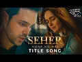 Lagu Seher Hone Ko Hai Title Song || Parth Samthaan | Rishita Kothari | Seher Hone Ko Hai | Sarthak Nakul