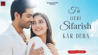 tu meri sifarish kar dena new hindi song new song 2025 romantic song romantic0pia