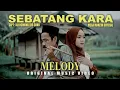 Lagu MELODY - SEBATANG KARA ( OFFICIAL MUSIC VIDEO )