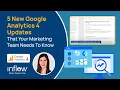 5 New Google Analytics 4 Updates You Need to Know