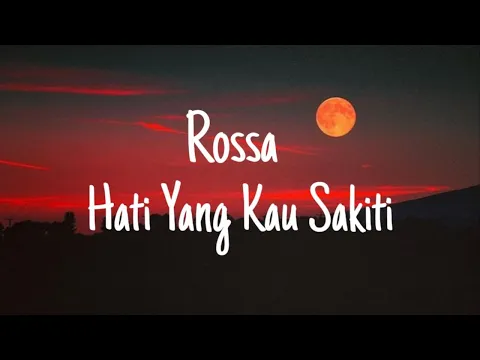 Download MP3 Rossa - Hati Yang Kau Sakiti (Lyrics)