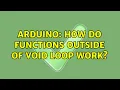 Arduino How do functions outside of void loop work 4 Solutions
