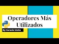 Curso de Python de Cero a Experto - Operadores Mas Utilizados en Python