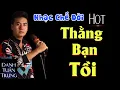 Download Lagu MV Nhạc Chế Đời l Thằng Bạn Tồi - Danh Tuấn Trung l Đời Luôn Dối Trá Trượt Chân Hóa Toàn Tiện Nhân