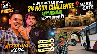24 HOURS CHALLENGE 😱 | Raat 12 Baje Se Aurangabad Tak! 🔥 | Makai Gate Par Full Masti