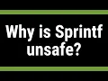 Why is Sprintf unsafe