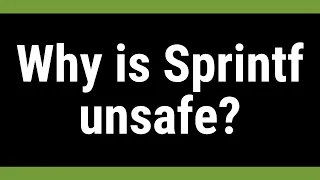 Why is Sprintf unsafe