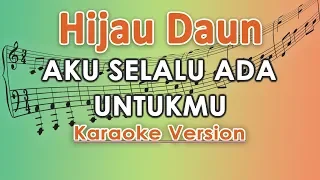 Download Hijau Daun - Aku Selalu Ada Untukmu (Karaoke Lirik Tanpa Vokal) by regis MP3