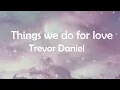 Download Lagu Trevor Daniel- Things we do for love (Lyrics)
