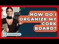 How Do I Organize My Cork Board - The Time Management Pro