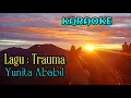 Lagu KARAOKE / TRAUMA / YUNITA ABABIL