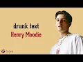 drunk text - Henry Moodie (Lirik Lagu Terjemahan)