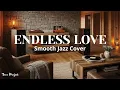 Lagu Endless Love – Smooth Jazz Cover | Romantic Instrumental Version Super Relaxing Elegant