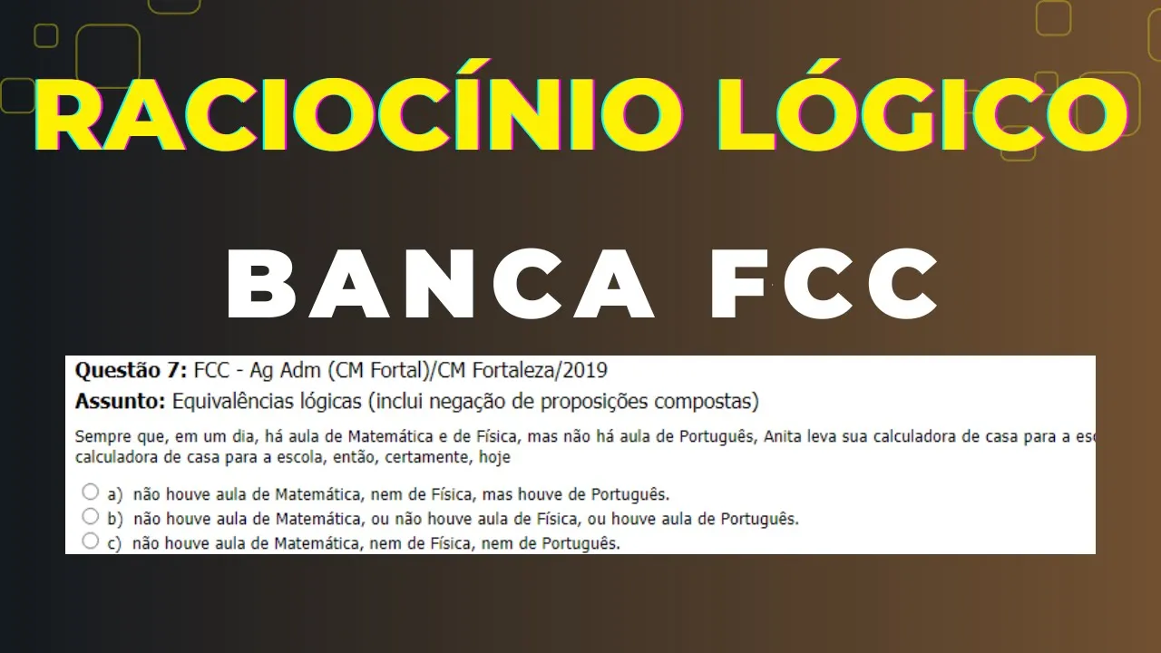 Raciocínio Lógico - Banca #FCC - Questão 07 - Equivalência do Condicional (se, então).