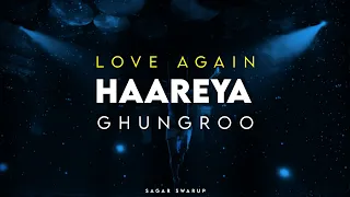 Love Again x Haareya x Ghungroo | Sagar Swarup Mashup