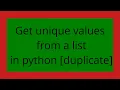 Get unique values from a list in python duplicate