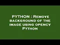 PYTHON Remove background of the image using opencv Python