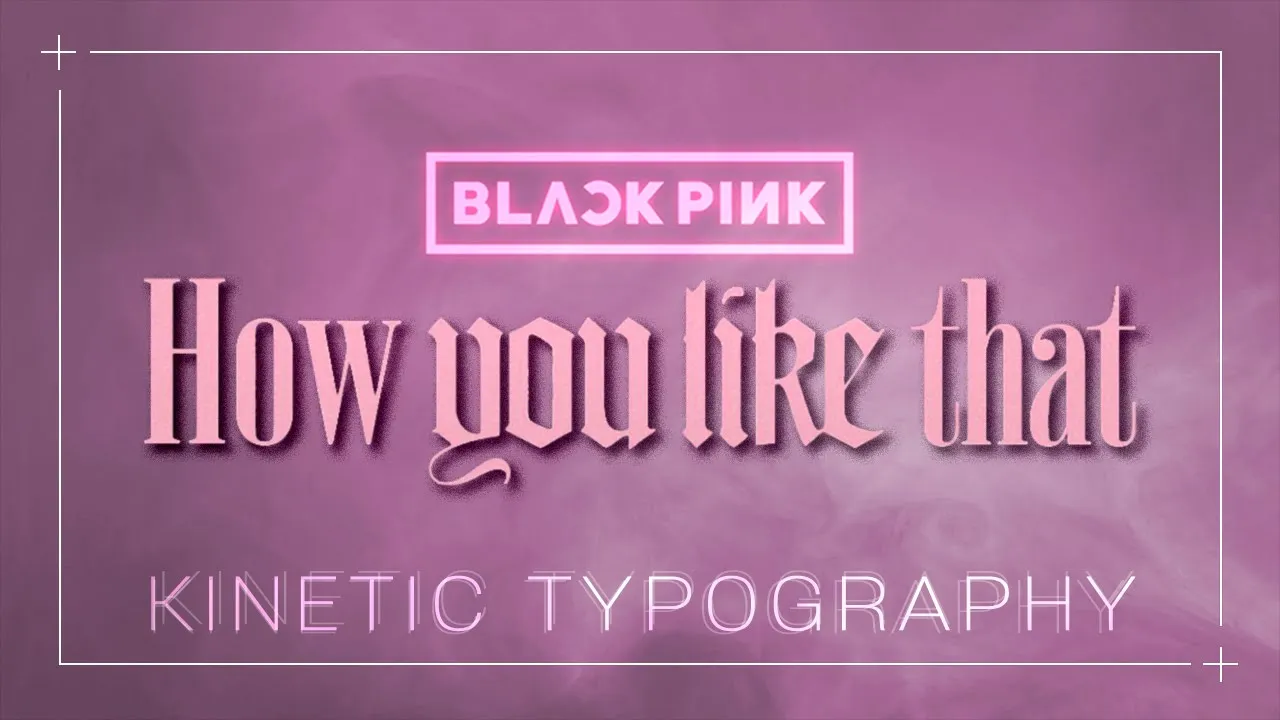 BLACKPINK(블랙핑크) - How You Like That / Full 키네틱 타이포그래피 [Kinetic Typography]