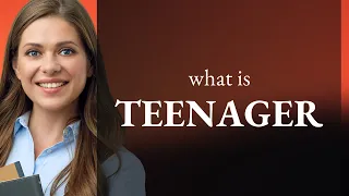 Teenager what is TEENAGER definition