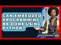 Can Embedded Programming Be Done Using Python Electrical Engineering Essentials News