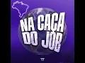 NA CAÇA DO JOB - MC NINA, MC Neguinho Do Morro & DJ Lex Barulhento