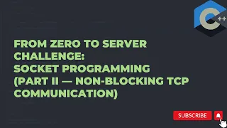 From Zero to Server Challenge Socket Programming Part II Non-Blocking TCP Communication