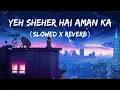 Lagu Yeh Sheher Hai Aman Ka | Raaz | Lofi Song | Slowed And Reverb