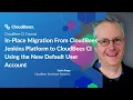 In-Place Migration From CloudBees Jenkins Platform to CloudBees CI Using the Default User Account