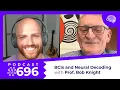 696 Brain-Computer Interfaces and Neural Decoding with Prof Bob Knight
