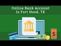 Online Bank Account In Fort Hood TX
