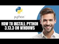HOW TO INSTALL PYTHON 3 13 3 ON WINDOWS