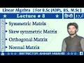Symmetric and Skew-symmetric matrices Orthogonal and Normal matrices Linear Algebra Lecture 8