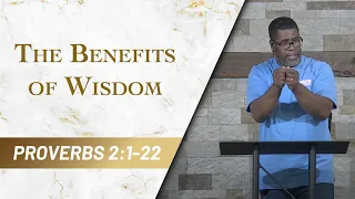 The Benefits of Wisdom - Part 1 Proverbs 2 1-22 Sunday Service