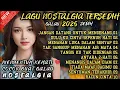 Download Lagu KUMPULAN LAGU NOSTALGIA SEDIH 😭 BIKIN HATI TERSAYAT 💔/ALBUM/JANGAN DATANG UNTUK MENGENANG