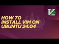 How to Install Vim on Ubuntu 24 04