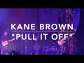 Kane Brown - "Pull It Off"  | Live At House Of Blues | Houston, TX 1/21/17