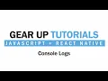 JavaScript React Native Part 4 - Console Logs Gear Up Tutorials