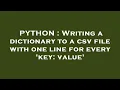 PYTHON Writing a dictionary to a csv file with one line for every key value