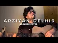 Arziyan | Delhi - 6 | Cover by Samad Khan