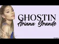 Ariana Grande - ghostin (lyrics)