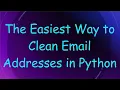 The Easiest Way to Clean Email Addresses in Python