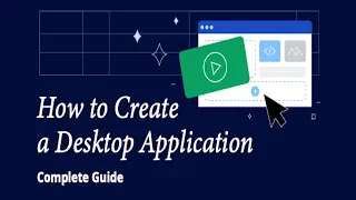 How to Make a Desktop Application A Complete Guide