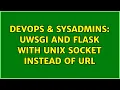 DevOps SysAdmins Uwsgi and flask with unix socket instead of URL 2 Solutions